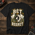 Bet or Regret T-Shirt