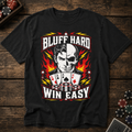 Bluff Hard Win Easy T-Shirt