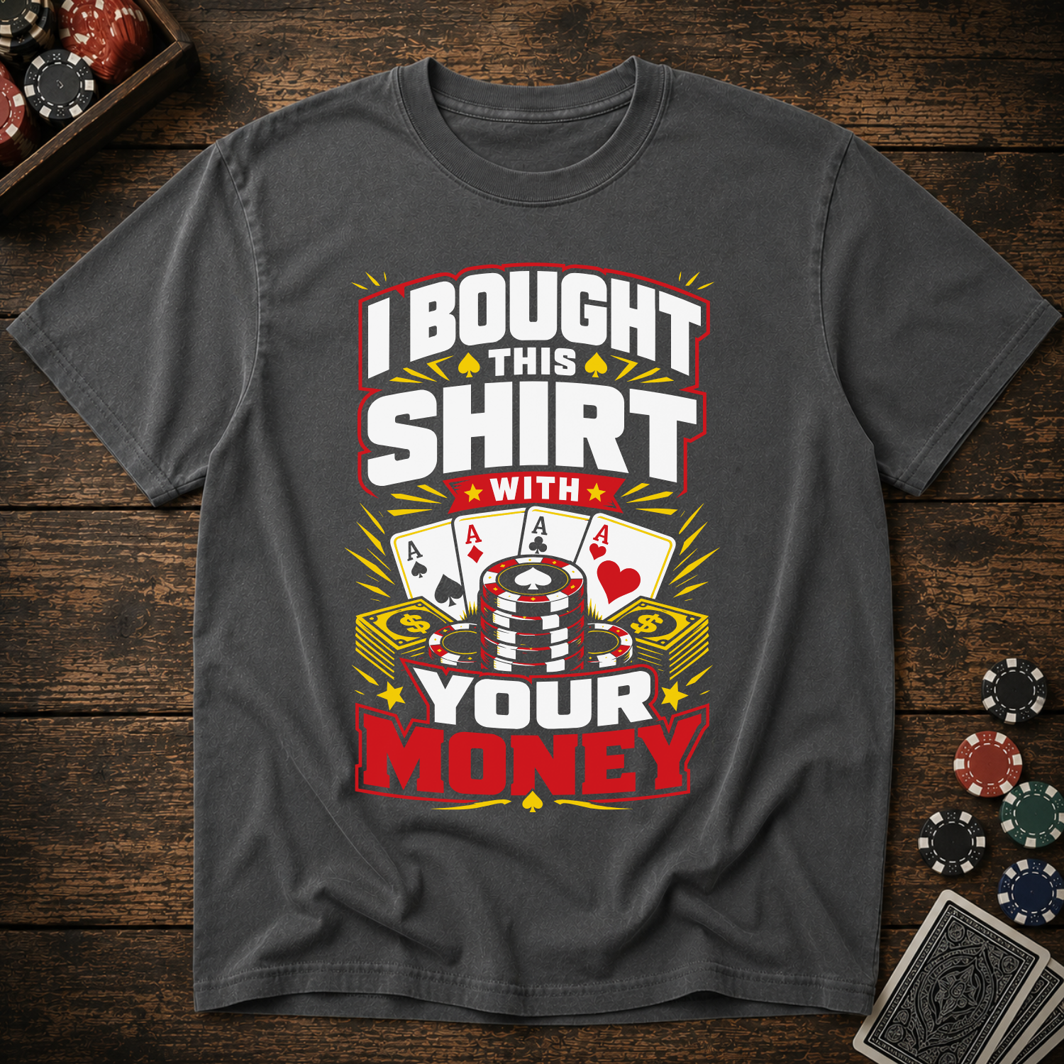 I Bought This Shirt With Your Money T-Shirt